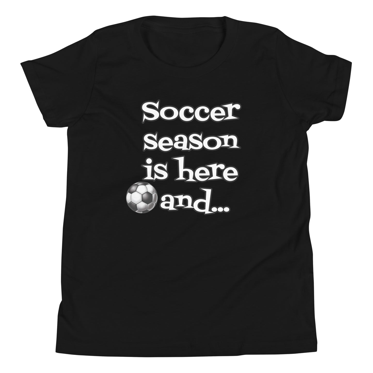 Soccer Season is Here - Youth Short Sleeve T-Shirt