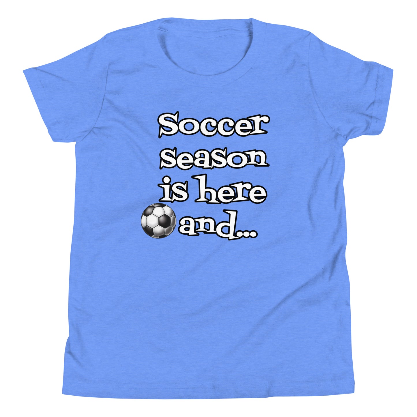 Soccer Season is Here - Youth Short Sleeve T-Shirt